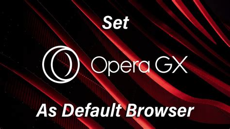 How to Make Opera GX Default Browser: A Symphony of Browsing Excellence